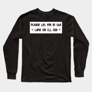 please let me in the lane <3 bumper sticker Long Sleeve T-Shirt